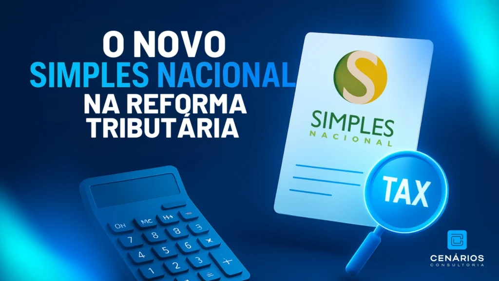 O NOVO SIMPLES NACIONAL NA REFORMA TRIBUTÁRIA: DA SIMPLIFICAÇÃO À ESTRATÉGIA FISCAL